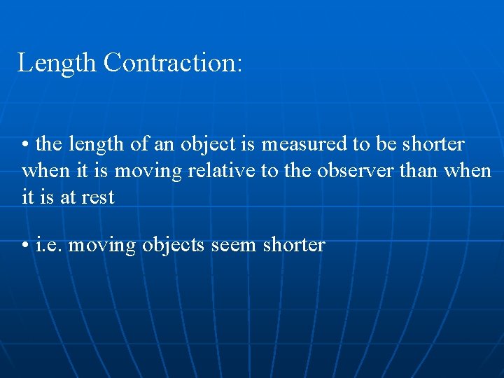 Length Contraction: • the length of an object is measured to be shorter when