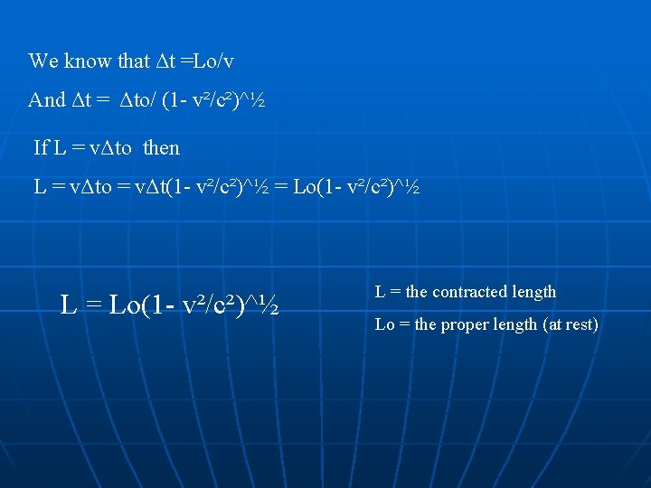 We know that Δt =Lo/v And Δt = Δto/ (1 - v²/c²)^½ If L