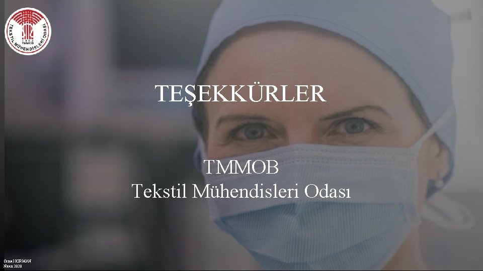 TEŞEKKÜRLER TMMOB Tekstil Mühendisleri Odası Cemal KIRMAN Nisan 2020 