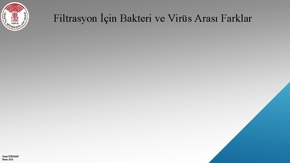 Filtrasyon İçin Bakteri ve Virüs Arası Farklar Cemal KIRMAN Nisan 2020 