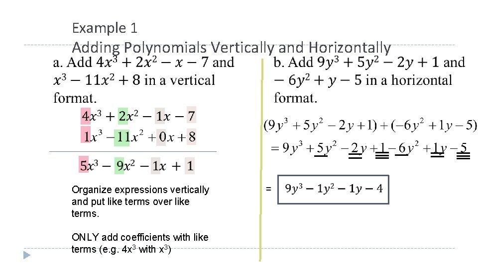 Example 1 Adding Polynomials Vertically and Horizontally Organize expressions vertically and put like terms