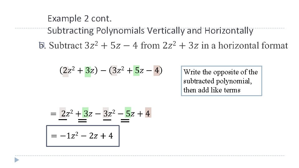 Example 2 cont. Subtracting Polynomials Vertically and Horizontally � Write the opposite of the