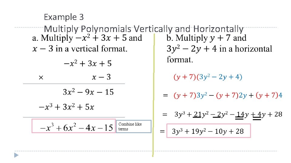 Example 3 Multiply Polynomials Vertically and Horizontally Combine like terms 