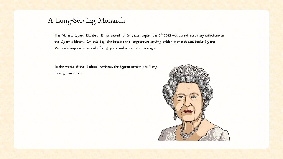 A Long-Serving Monarch Her Majesty Queen Elizabeth II has served for 64 years. September