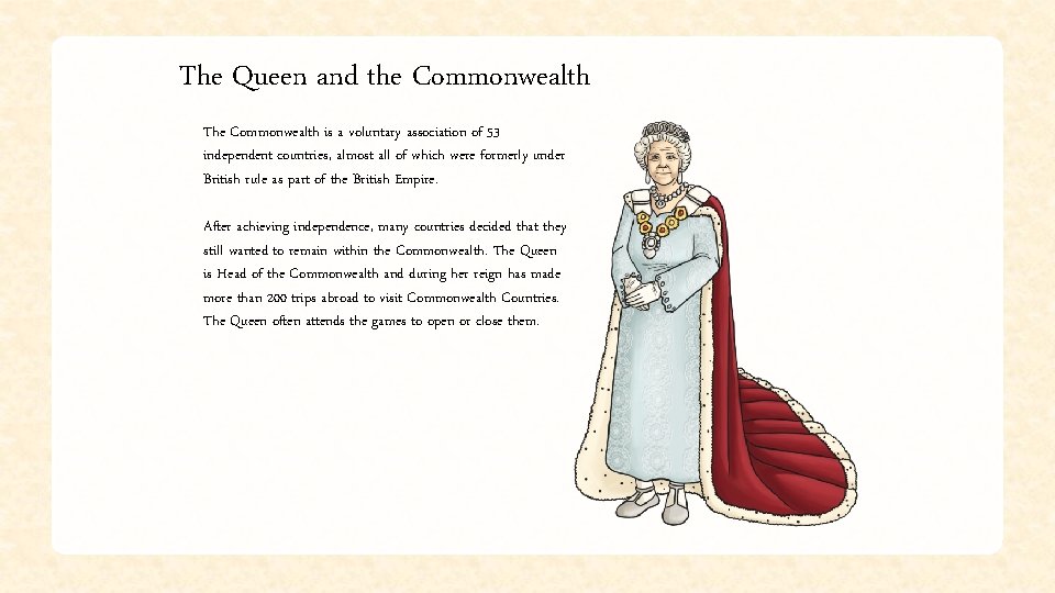 The Queen and the Commonwealth The Commonwealth is a voluntary association of 53 independent