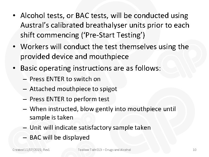  • Alcohol tests, or BAC tests, will be conducted using Austral’s calibrated breathalyser