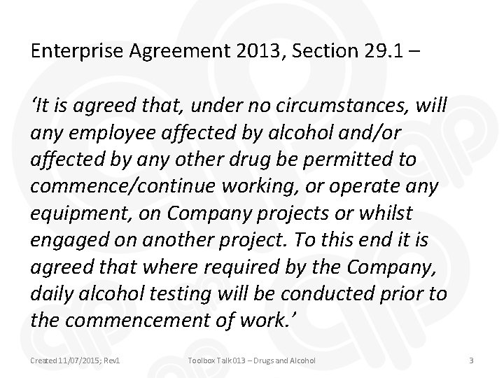 Enterprise Agreement 2013, Section 29. 1 – ‘It is agreed that, under no circumstances,