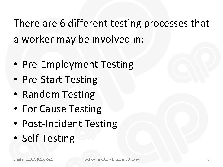 There are 6 different testing processes that a worker may be involved in: •