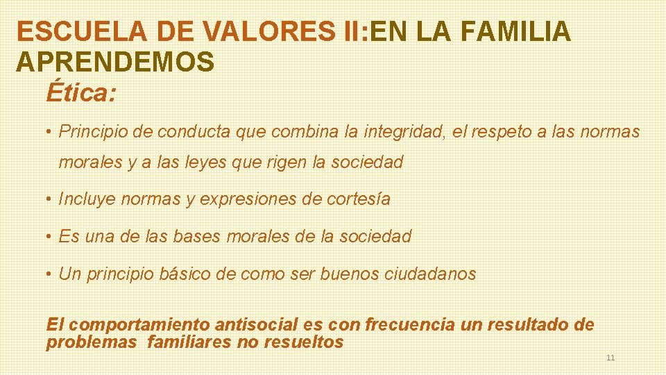 ESCUELA DE VALORES II: EN LA FAMILIA APRENDEMOS Ética: • Principio de conducta que