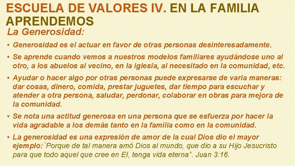 ESCUELA DE VALORES IV. EN LA FAMILIA APRENDEMOS La Generosidad: • Generosidad es el