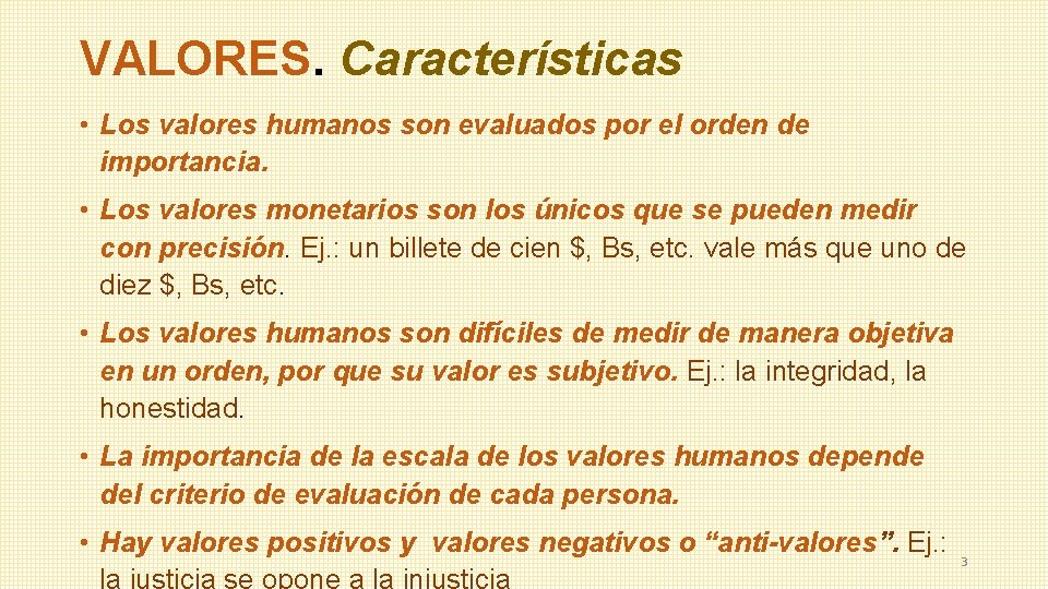VALORES. Características • Los valores humanos son evaluados por el orden de importancia. •