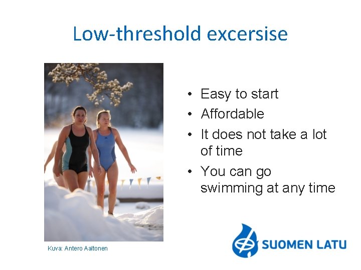 Low-threshold excersise • Easy to start • Affordable • It does not take a