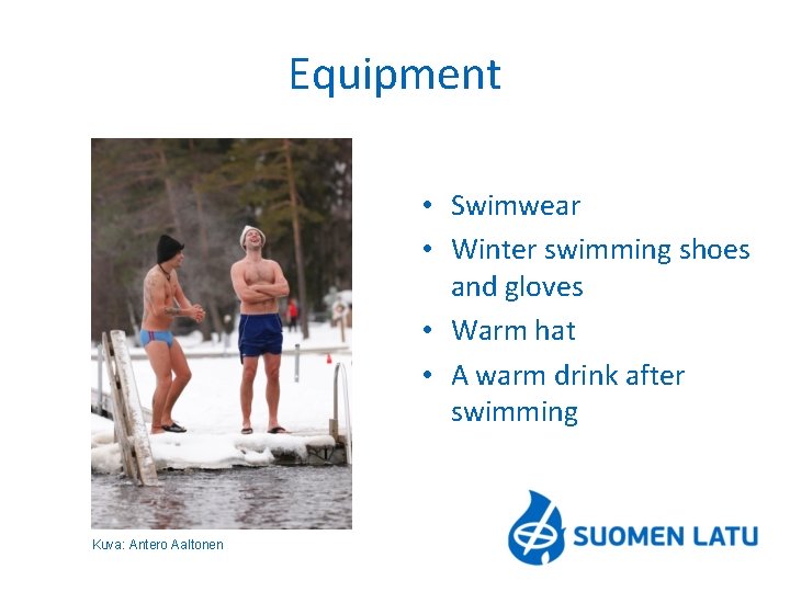 Equipment • Swimwear • Winter swimming shoes and gloves • Warm hat • A