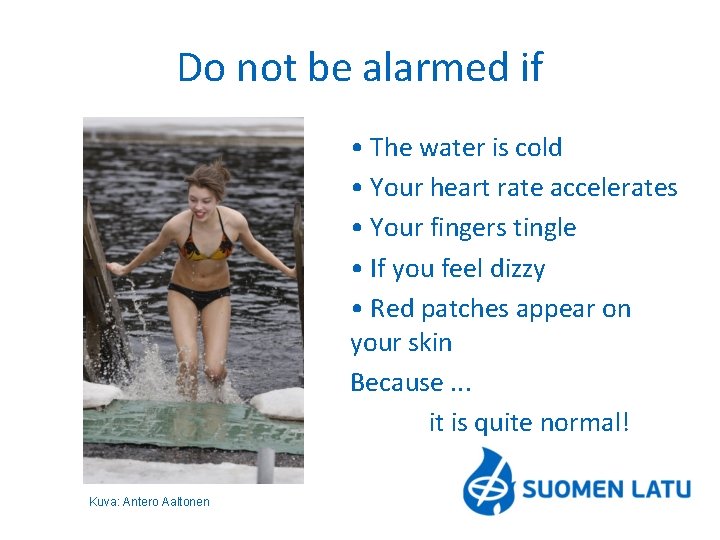 Do not be alarmed if • The water is cold • Your heart rate