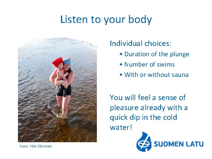 Listen to your body Individual choices: • Duration of the plunge • Number of