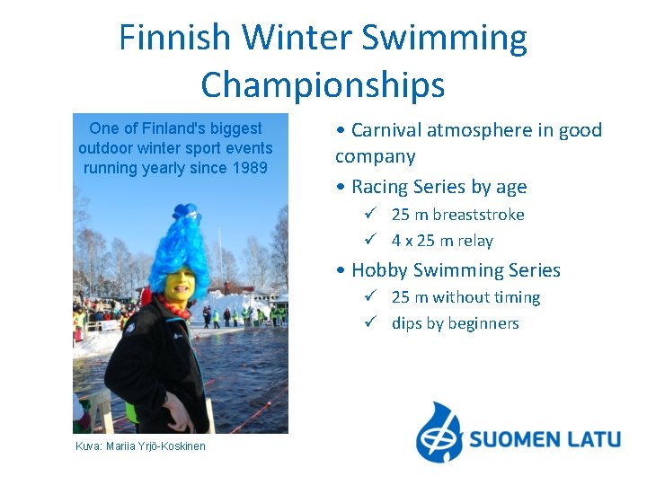 Finnish Winter Swimming Championships One of Finland's biggest outdoor winter sport events running yearly