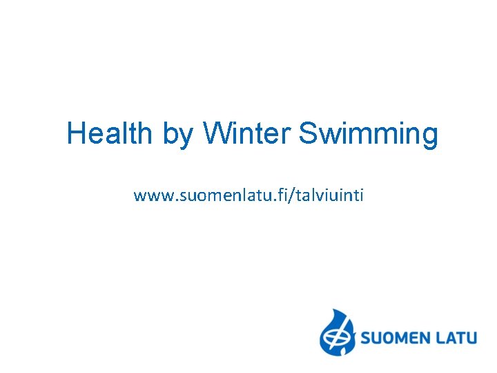 Health by Winter Swimming 2. 9. 2021 www. suomenlatu. fi/talviuinti 