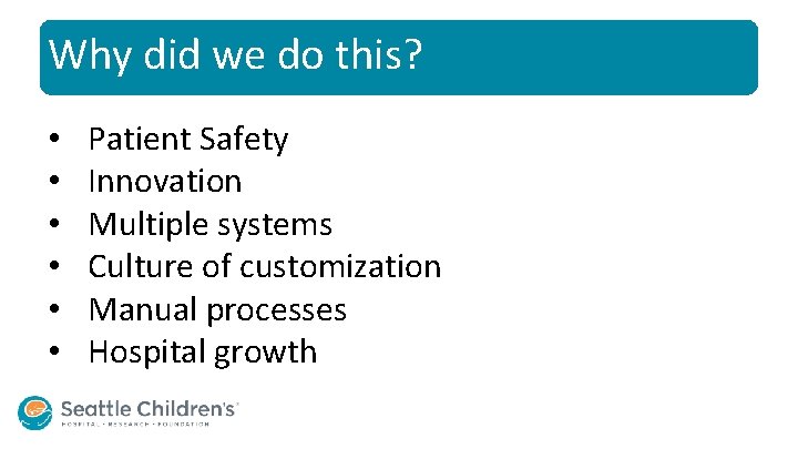 Why did we do this? • • • Patient Safety Innovation Multiple systems Culture