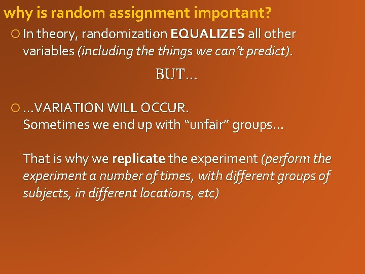 why is random assignment important? In theory, randomization EQUALIZES all other variables (including the