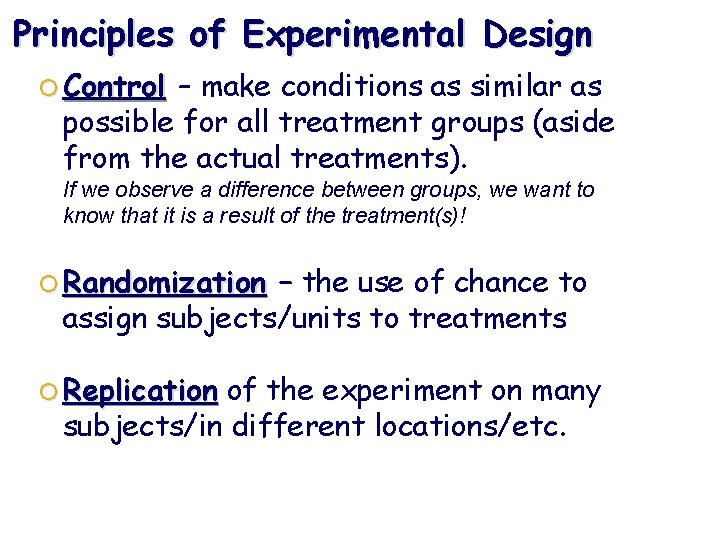 Principles of Experimental Design Control – make conditions as similar as possible for all