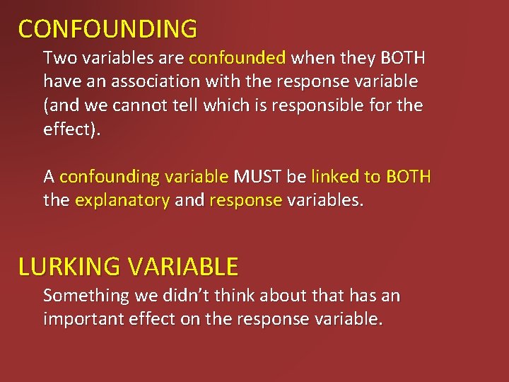 CONFOUNDING Two variables are confounded when they BOTH have an association with the response
