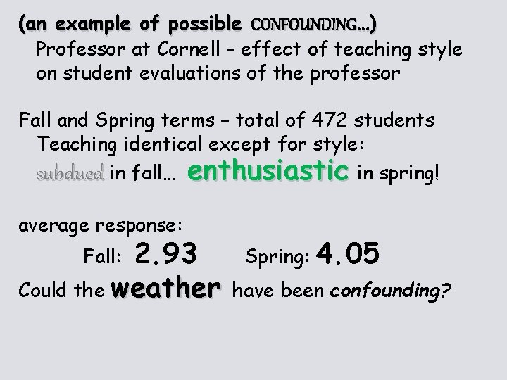 (an example of possible CONFOUNDING…) Professor at Cornell – effect of teaching style on