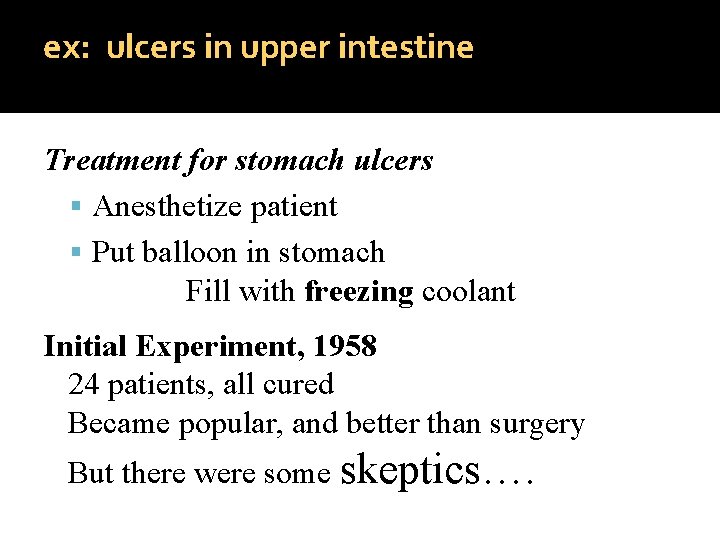 ex: ulcers in upper intestine Treatment for stomach ulcers Anesthetize patient Put balloon in