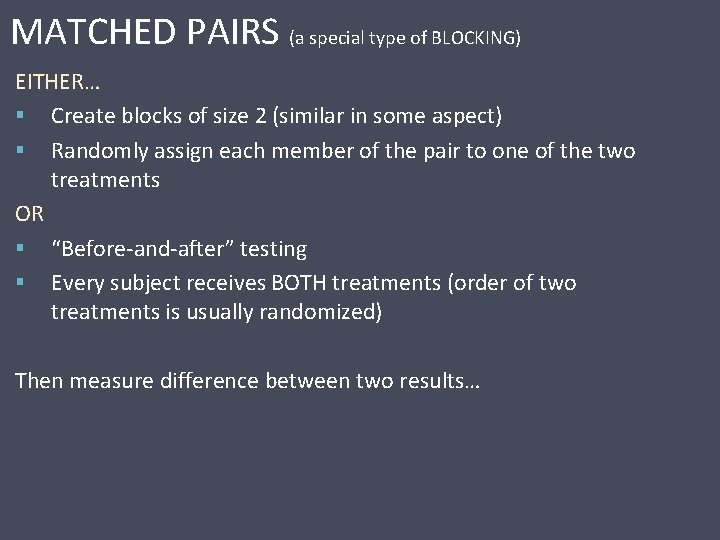 MATCHED PAIRS (a special type of BLOCKING) EITHER… Create blocks of size 2 (similar