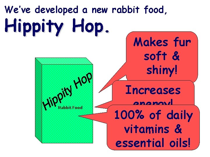 We’ve developed a new rabbit food, Hippity Hop. Rabbit Food Makes fur soft &