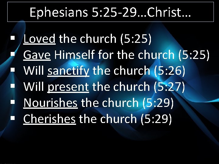 Ephesians 5: 25 -29…Christ… § § § Loved the church (5: 25) Gave Himself