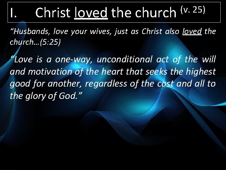 I. Christ loved the church (v. 25) “Husbands, love your wives, just as Christ