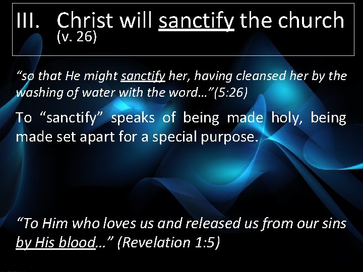 III. Christ will sanctify the church (v. 26) “so that He might sanctify her,