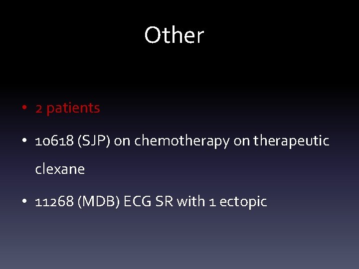 Other • 2 patients • 10618 (SJP) on chemotherapy on therapeutic clexane • 11268
