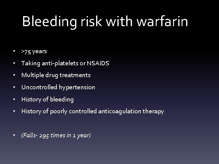 Bleeding risk with warfarin • >75 years • Taking anti-platelets or NSAIDS • Multiple