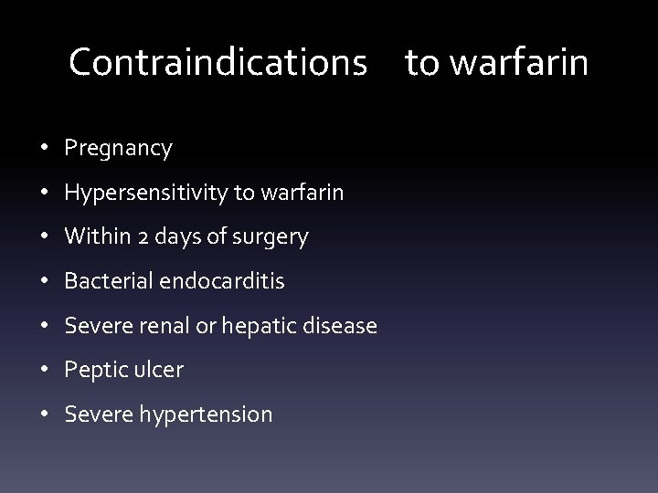 Contraindications to warfarin • Pregnancy • Hypersensitivity to warfarin • Within 2 days of