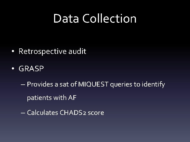 Data Collection • Retrospective audit • GRASP – Provides a sat of MIQUEST queries