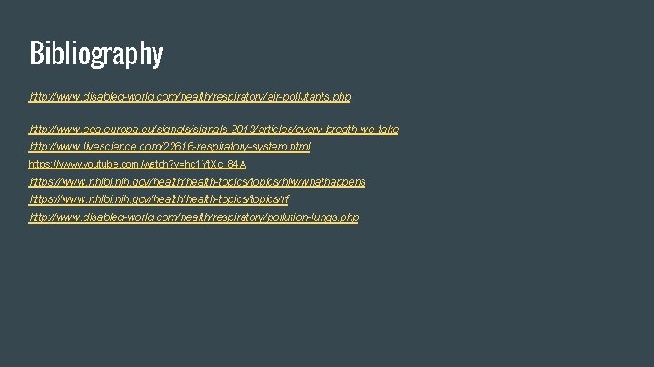 Bibliography http: //www. disabled-world. com/health/respiratory/air-pollutants. php http: //www. eea. europa. eu/signals-2013/articles/every-breath-we-take http: //www. livescience.