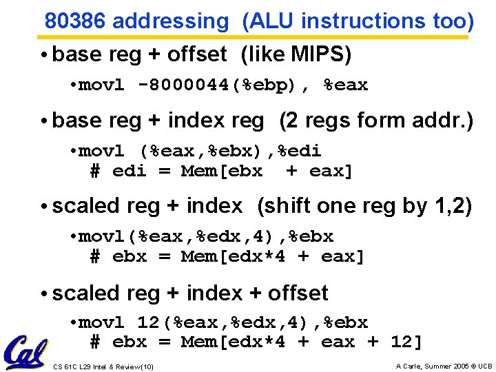 80386 addressing (ALU instructions too) • base reg + offset (like MIPS) • movl