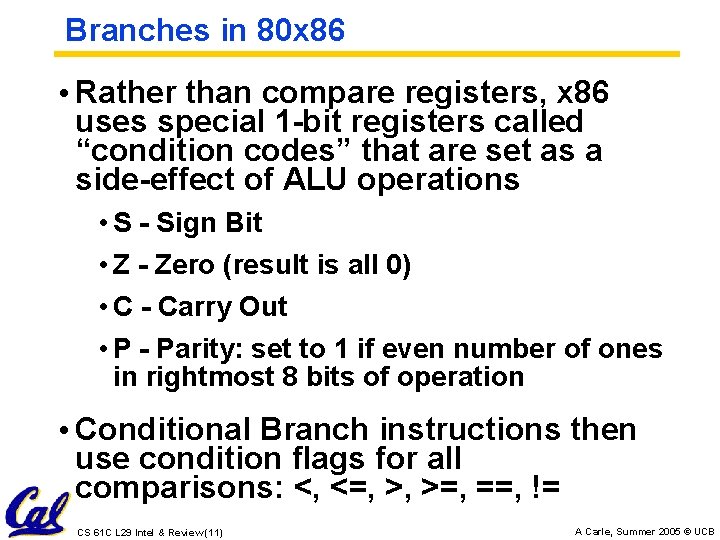 Branches in 80 x 86 • Rather than compare registers, x 86 uses special