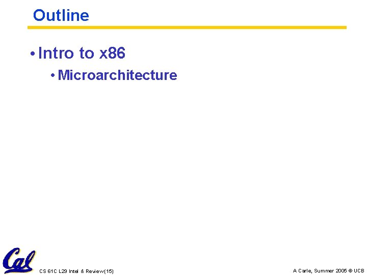 Outline • Intro to x 86 • Microarchitecture CS 61 C L 29 Intel