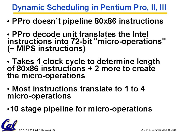 Dynamic Scheduling in Pentium Pro, III • PPro doesn’t pipeline 80 x 86 instructions