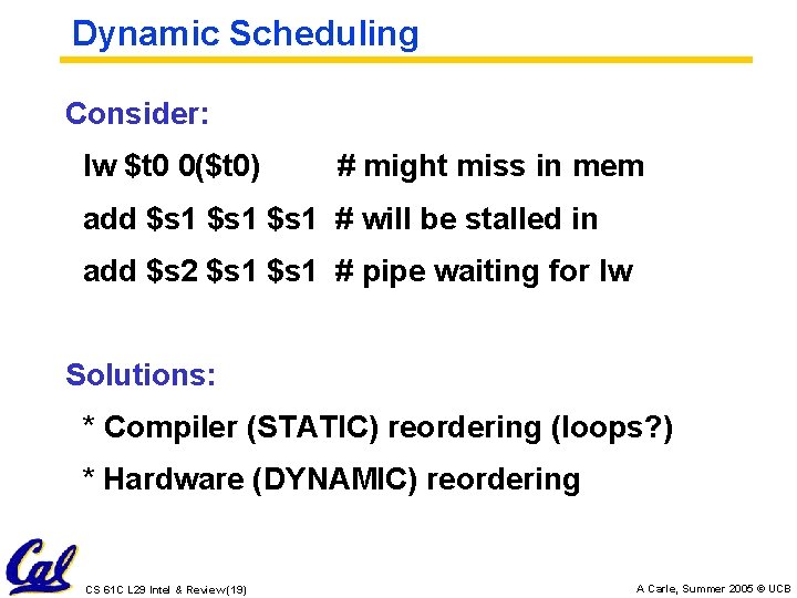 Dynamic Scheduling Consider: lw $t 0 0($t 0) # might miss in mem add