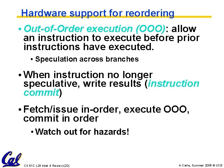 Hardware support for reordering • Out-of-Order execution (OOO): allow an instruction to execute before