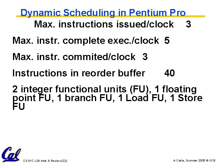 Dynamic Scheduling in Pentium Pro Max. instructions issued/clock 3 Max. instr. complete exec. /clock