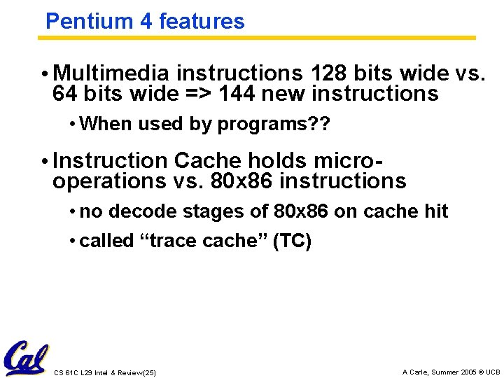 Pentium 4 features • Multimedia instructions 128 bits wide vs. 64 bits wide =>