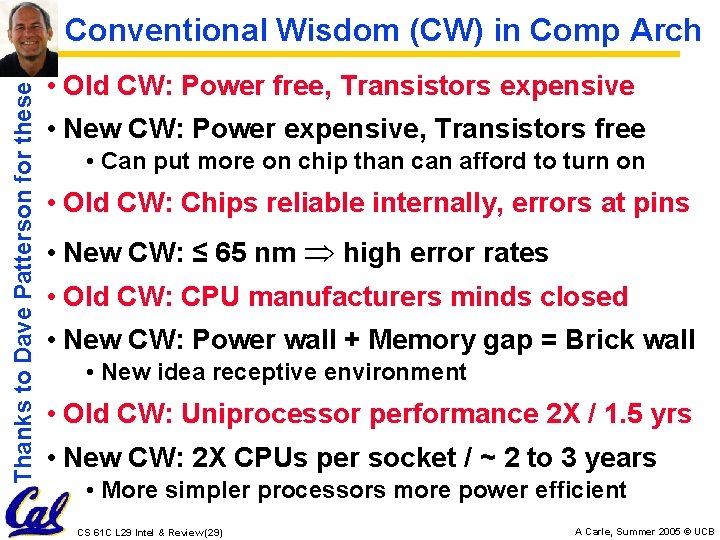 Thanks to Dave Patterson for these Conventional Wisdom (CW) in Comp Arch • Old