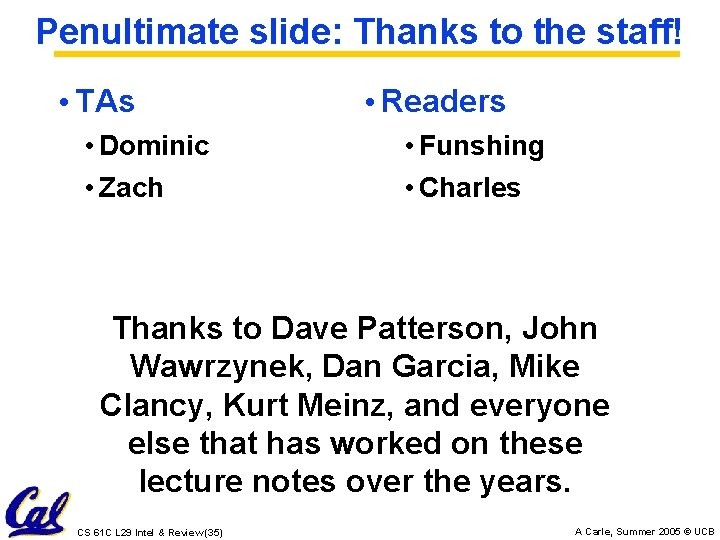 Penultimate slide: Thanks to the staff! • TAs • Dominic • Zach • Readers