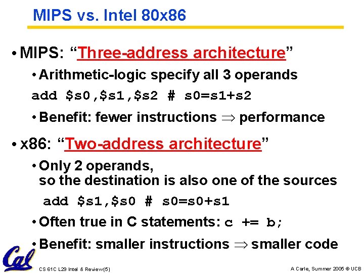 MIPS vs. Intel 80 x 86 • MIPS: “Three-address architecture” • Arithmetic-logic specify all
