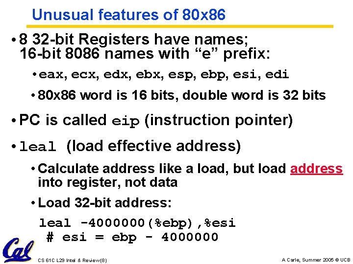 Unusual features of 80 x 86 • 8 32 -bit Registers have names; 16