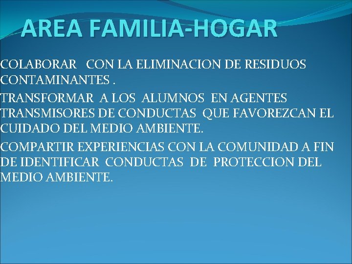 AREA FAMILIA-HOGAR COLABORAR CON LA ELIMINACION DE RESIDUOS CONTAMINANTES. TRANSFORMAR A LOS ALUMNOS EN